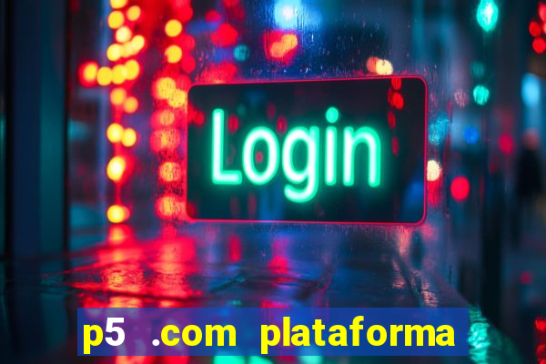 p5 .com plataforma de jogos